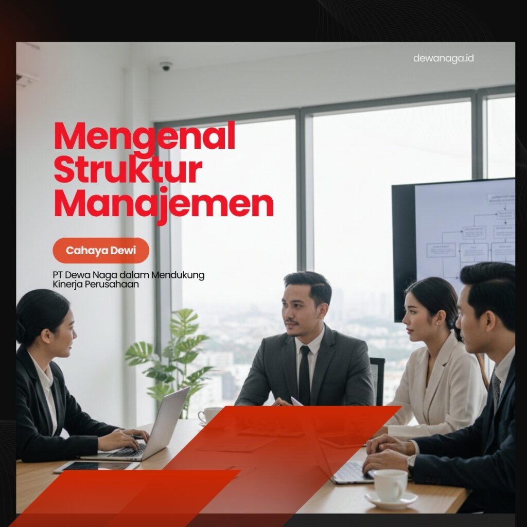 Mengenal Struktur Manajemen PT Dewa Naga dalam Mendukung Kinerja Perusahaan