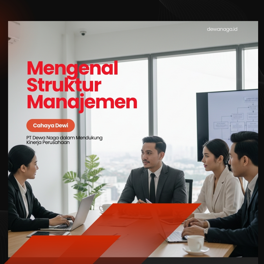 Mengenal Struktur Manajemen PT Dewa Naga dalam Mendukung Kinerja Perusahaan